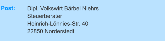 Dipl. Volkswirt Bärbel Niehrs Steuerberater Heinrich-Lönnies-Str. 40 22850 Norderstedt Post: